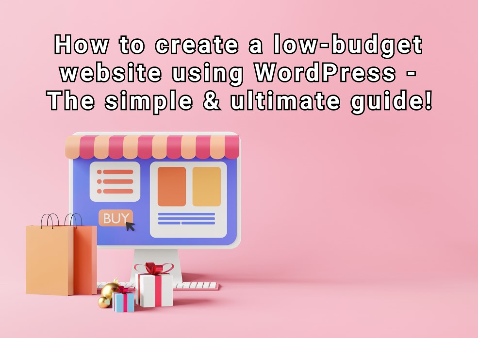 How to create a low-budget website using WordPress – The simple & ultimate guide